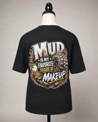 Mud Is My Favorite Shade of Makeup T-Shirt
